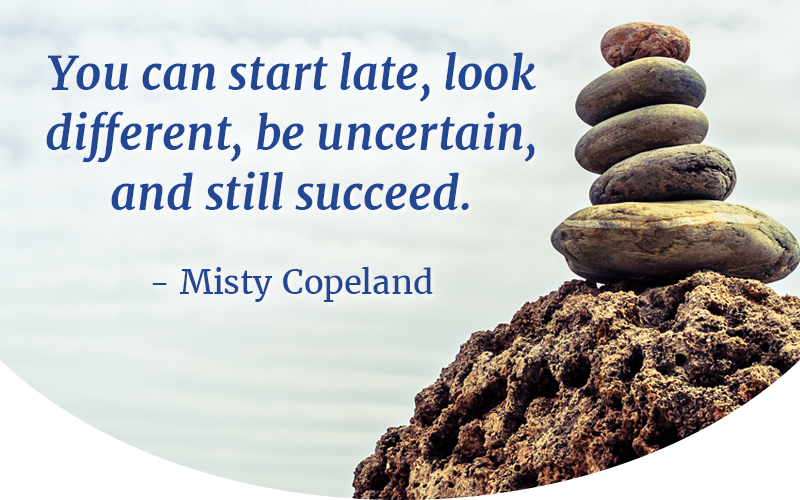 You can start late, look different, be uncertain and still succeed. You can start late, look different, be uncertain and still succeed.